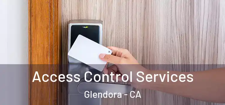  Access Control Services Glendora - CA