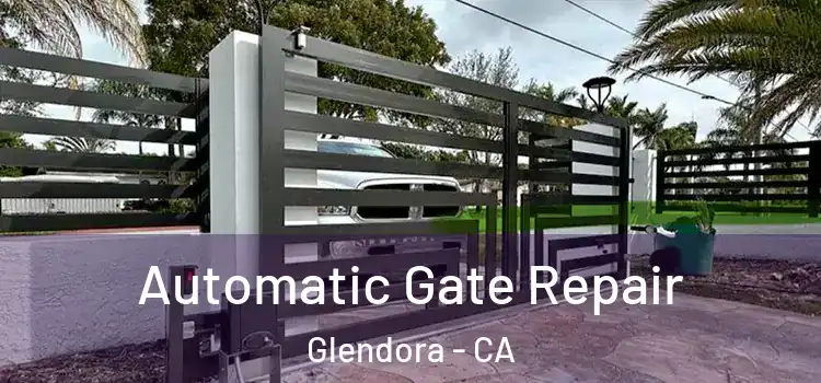  Automatic Gate Repair Glendora - CA