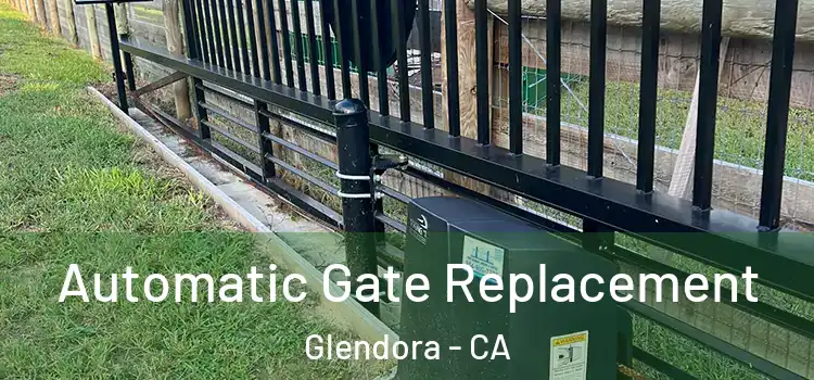  Automatic Gate Replacement Glendora - CA