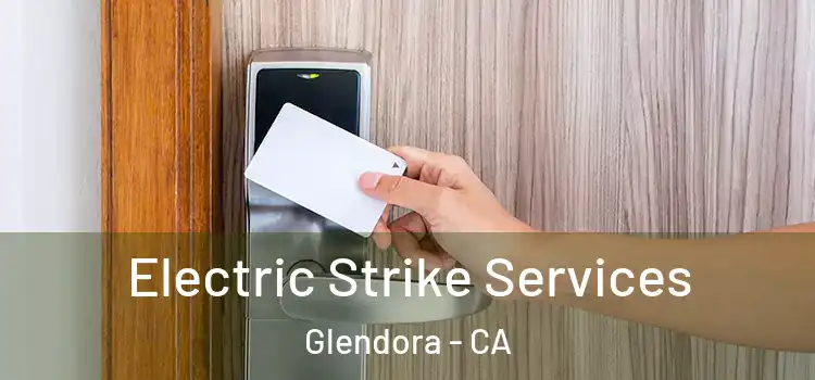  Electric Strike Services Glendora - CA