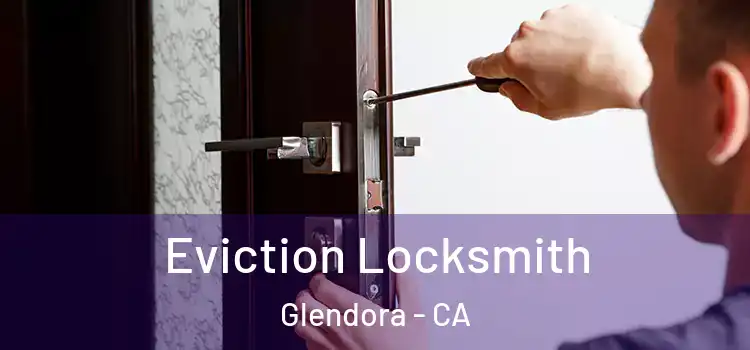  Eviction Locksmith Glendora - CA