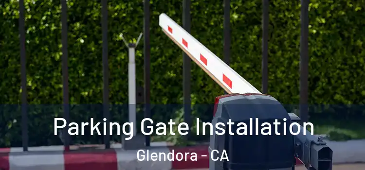  Parking Gate Installation Glendora - CA